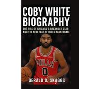 COBY WHITE BIOGRAPHY:: The Rise of Chicago’s Breakout Star and the New Face of Bulls Basketball