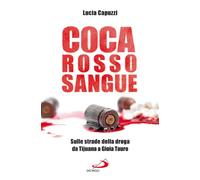 Coca rosso sangue. Sulle strade della droga da Tijuana a Gioia Tauro