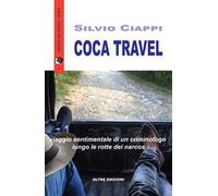 Coca travel. Viaggio sentimentale di un criminologo lungo le rotte dei narcos
