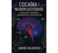 Cocaína e Neuroplasticidade: Alterações Cerebrais, Dependência e Recuperação