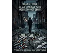 COCAINA, EROINA, METANFETAMINA E ALTRE DROGHE SECONDO GEMINI: PENSIERI DELL' IA SU DROGA, RECUPERO E OPERATORI