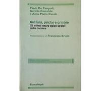 Cocaina, psiche e crimine. Gli effetti neuro-psico-sociali della cocaina