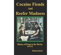 Cocaine Fiends and Reefer Madness: An Illustrated History of Drugs in the Movies 1894-1978