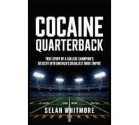 COCAINE QUARTERBACK: TRUE STORY OF A COLLEGE CHAMPION'S DESCENT INTO AMERICA'S DEADLIEST DRUG EMPIRE