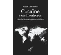 Cocaïne sans frontières: Enquête sur une drogue mondialisée