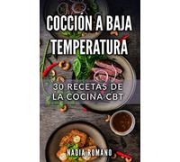 COCCIÓN A BAJA TEMPERATURA: 30 Recetas de la Cocina CBT