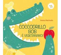 Coccodrillo Bob è vegetariano! Ediz. a colori