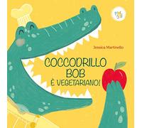 Coccodrillo Bob è vegetariano! Ediz. a colori