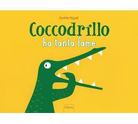 Coccodrillo ha tanta fame. Ediz. a colori