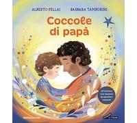 COCCOLE DI PAPA'. EDIZ. A COLORI - PELLAI ALBERTO, TAMBORINI BARBARA -
