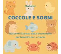 Coccole e Sogni: Racconti della buonanotte illustrati per bambini da 1 a 3 anni - perfetti per chiudere la giornata con un sorriso