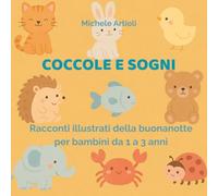 Coccole e Sogni: Racconti illustrati della buonanotte per bambini da 1 a 3 anni