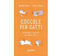 COCCOLE PER GATTI - MASSAGGI E CAREZZE PER FELINI FELICI - ISHINO TAKASHI,