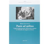 Coccoluto, Marta. - Panis ad milites. L'approvvigionamento dell'esercito romano