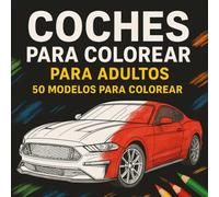Coches para Colorear para Adultos: 50 Modelos de Autos Clásicos y Modernos: Libro de Colorear Antiestrés, Dibujos a una Cara, Formato Cuadrado