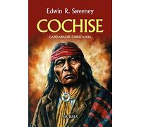 Cochise: Capo Apache Chiricahua