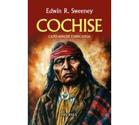 Cochise. Capo Apache Chiricahua. Nuova ediz. - Sweeney Edwin R.