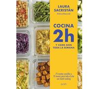 Cocina 2h y come bien toda la semana: 75 recetas sencillas y 12 menús para todo el año con batch cooking