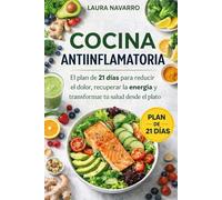 Cocina Antiinflamatoria: El plan de 21 días para reducir el dolor, recuperar la energía y transformar tu salud desde el plato.
