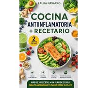 Cocina Antiinflamatoria + Recetario (2 Libros en 1): El plan de 21 días y +35 recetas para reducir el dolor, recuperar la energía y transformar tu salud desde el plato.