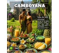 Cocina camboyana : El gran libro de recetas con más de 100 delicias tradicionales sencillas y auténticas de la cultura jemer: sopas, currys, parrillas, comida callejera Comida y dulces auténticos