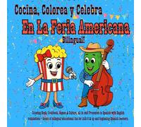 Cocina, Colorea y Celebra en la Feria Americana - Bilingual!: Coloring Book, Cookbook, Games & Culture, all in one! Presented in Spanish with English ... kids 8 & up and beginning Spanish learners.
