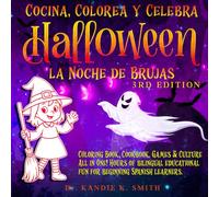 COCINA, COLOREA Y CELEBRA HALLOWEEN, 3RD EDITION: COLORING BOOK, COOKBOOK, GAMES & CULTURE ALL IN ONE! HOURS OF BILINGUAL EDUCATIONAL FUN FOR-BEGINNING SPANISH LEARNERS.Coloring book