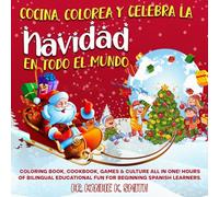 Cocina, Colorea y Celebra La Navidad en Todo el Mundo: Coloring Book, Cookbook Games & Culture All in One! Hours of bilingual educational fun for beginning Spanish learners.