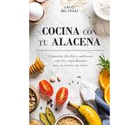 COCINA CON TU ALACENA: Comidas fáciles y sabrosas con los ingredientes que ya tienes en casa.