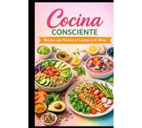 COCINA CONSCIENTE: Recetas saludables para cuerpo y alma
