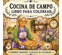 Cocina de Campo Libro para colorear: Escenas acogedoras de cocinas rústicas en letra grande para adultos, personas mayores y principiantes | Diseños ... aliviar el estrés y personas con baja visión