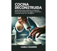 Cocina Deconstruida: ¿Qué demonios estamos comiendo? El arte de romper las reglas culinarias y reconstruirlas con nitrógeno