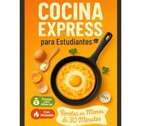 Cocina Express para Estudiantes: +30 Recetas con 5 Ingredientes en Menos de 30 Minutos: Microondas, Batch Cooking y Menús por Menos de 20€. Incluye Lista de Compras Semanal y trucos para Ahorrar