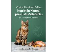 Cocina Funcional Felina: Nutrición Natural para Gatos Saludables