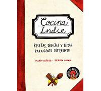 Cocina indie: Recetas, dibujos y discos para gente diferente