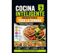 Cocina Inteligente vol 7 : Menús para Toda la Semana