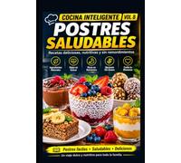 COCINA INTELIGENTE VOL 8: POSTRES SALUDABLES: Un manual práctico para preparar postres deliciosos, sencillos y más equilibrados, con instrucciones claras y procedimientos paso a paso.