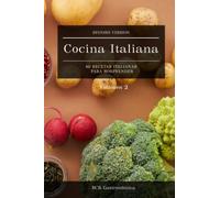 Cocina Italiana - 60 Recetas Italianas para sorprender: Este es el Volumen 2 del libro en español Cocina Italiana Recetas para amar. ¡Nuevas recetas!