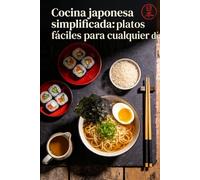 Cocina japonesa simplificada: platos fáciles para cualquier día