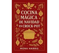 COCINA MÁGICA DE NAVIDAD EN CROCKPOT. Cocina Lento, Vive Sano. Recetas Regalo para la gente que amas. El libro más bonito y útil de estas fiestas: cocina lento, con sabor y aromas de siempre.