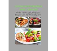 COCINA MEDITERRÁNEA PARA CADA DÍA: Recetas sencillas y saludables para desayunos, snacks, almuerzos y cenas
