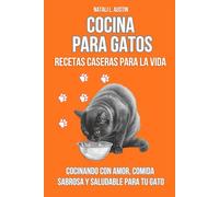 Cocina Para Gatos Recetas caseras para la vida.Recetas caseras para la vida: Cocinando con amor, comida sabrosa y saludable para tu gato