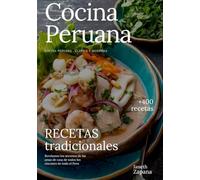 Cocina Peruana: Recetas Tradicionales de Todos los Rincones del Perú