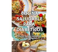 COCINA SALUDABLE PARA DIABÉTICOS: Muchas Recetas Saludables, Fáciles y Rápidas