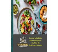 Cocina Saludable para Diabéticos: Un Mes de Deliciosas Recetas