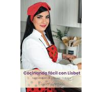 Cocinando fácil con Lisbet: Sabores de la cocina cubana