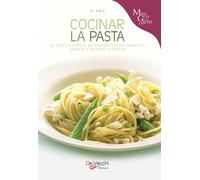 Cocinar la pasta: El arte universal de preparar pasta sabrosa, variada y siempre perfecta