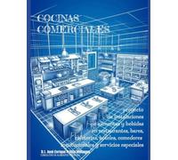 COCINAS COMERCIALES: proyecto de instalaciones de alimentos y bebidas en restaurantes, bares, cafeterías, hoteles, comedores institucionales y servicios especiales