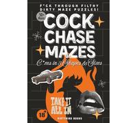 Cock Chase Mazes: A Dirty and Hilarious Maze Activity Book for Adults - Naughty Puzzle Mazes in 3 Shapes and a Funny Gag Gift for Couples, Bachelorette Parties, and Twisted Minds