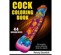 Cock coloring book: 44 naughty stress relieving dicks for adults. Bachelorette party gift. High quality design.